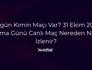 Bugün Kimin Maçı Var? 31 Ekim 2025 Cuma Günü Canlı Maç Nereden Nasıl İzlenir?